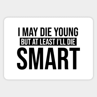 I May Die Young But At Least I'll Die Smart - Looking For Alaska Magnet